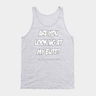 Are you looking at my butt Tank Top